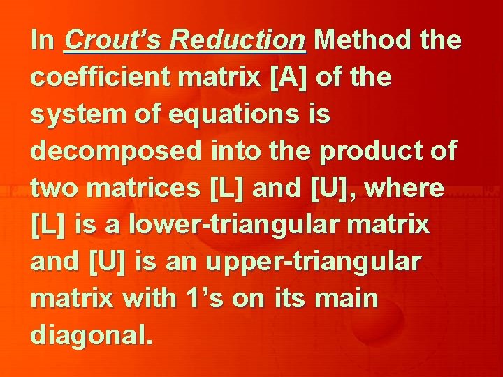 In Crout’s Reduction Method the coefficient matrix [A] of the system of equations is