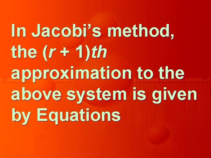 In Jacobi’s method, the (r + 1)th approximation to the above system is given