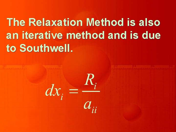 The Relaxation Method is also an iterative method and is due to Southwell. 