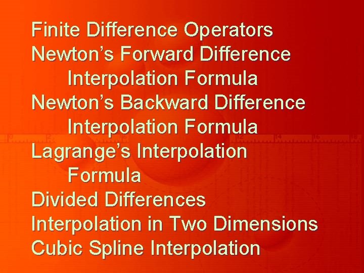Finite Difference Operators Newton’s Forward Difference Interpolation Formula Newton’s Backward Difference Interpolation Formula Lagrange’s