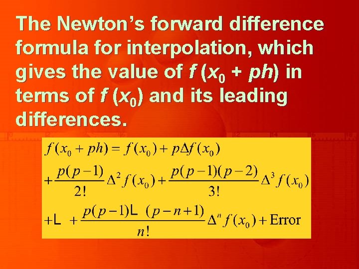 The Newton’s forward difference formula for interpolation, which gives the value of f (x The Newton’s forward difference formula for interpolation, which gives the value of f (x