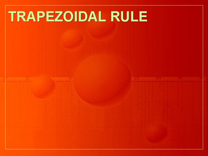 TRAPEZOIDAL RULE 