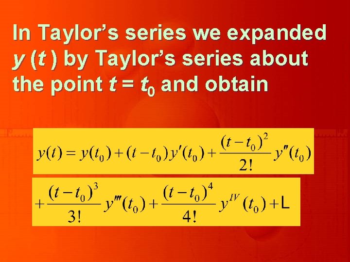 In Taylor’s series we expanded y (t ) by Taylor’s series about the point