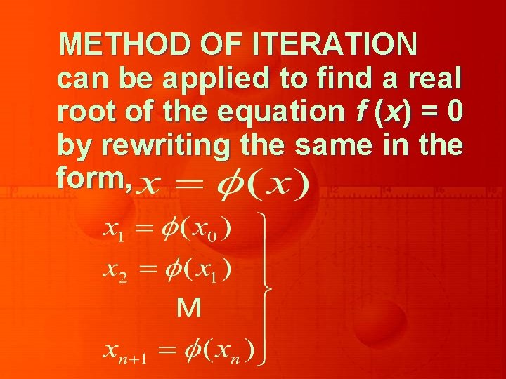 METHOD OF ITERATION can be applied to find a real root of the equation