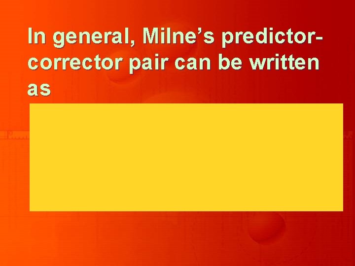 In general, Milne’s predictorcorrector pair can be written as 