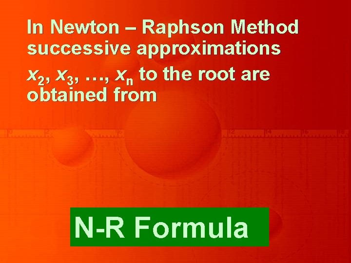In Newton – Raphson Method successive approximations x 2, x 3, …, xn to