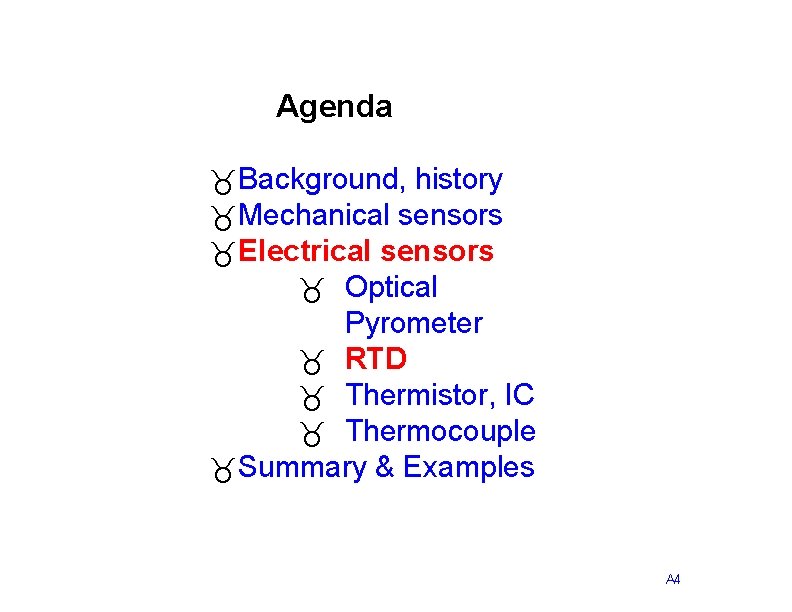 Agenda _Background, history _Mechanical sensors _Electrical sensors _ Optical Pyrometer _ RTD _ Thermistor,