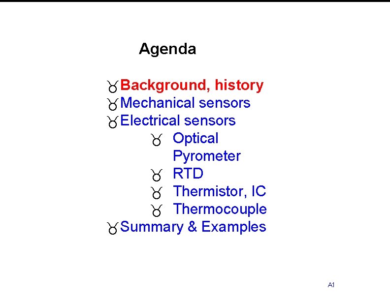 Agenda _Background, history _Mechanical sensors _Electrical sensors _ Optical Pyrometer _ RTD _ Thermistor,