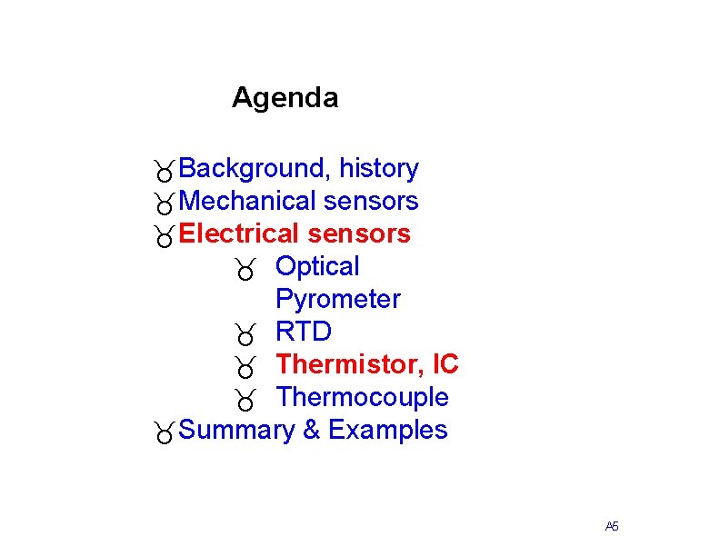 Agenda _Background, history _Mechanical sensors _Electrical sensors _ Optical Pyrometer _ RTD _ Thermistor,