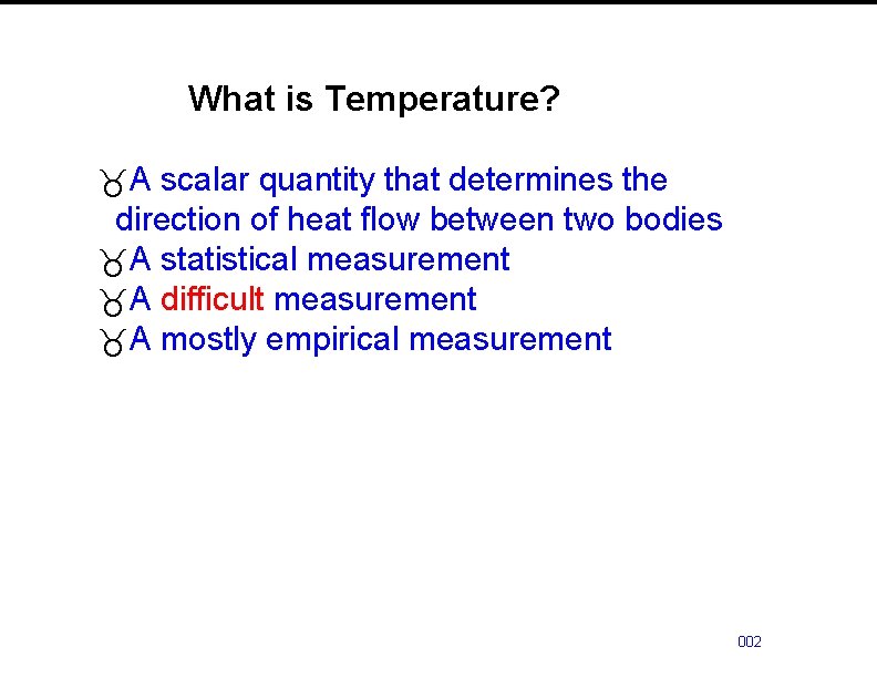What is Temperature? _A scalar quantity that determines the direction of heat flow between