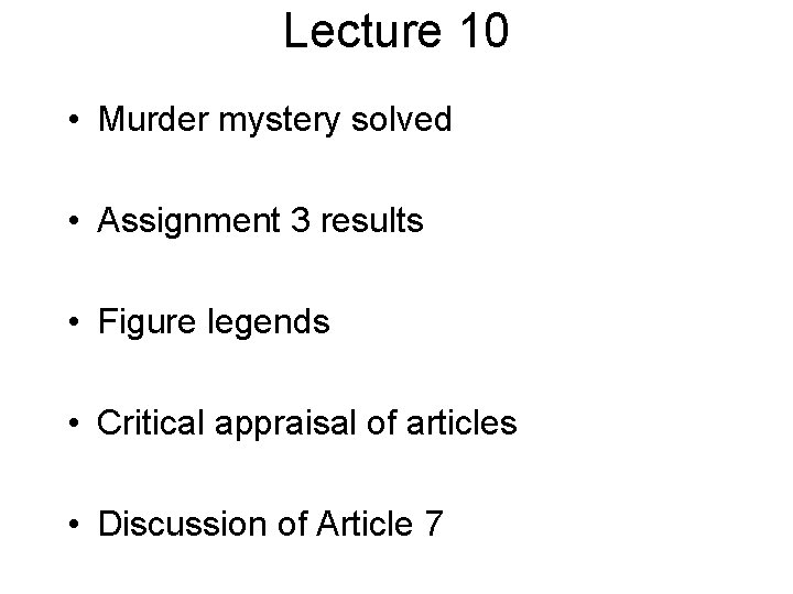 Lecture 10 • Murder mystery solved • Assignment 3 results • Figure legends •
