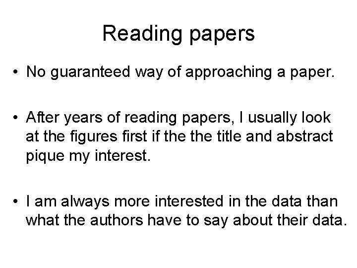 Reading papers • No guaranteed way of approaching a paper. • After years of