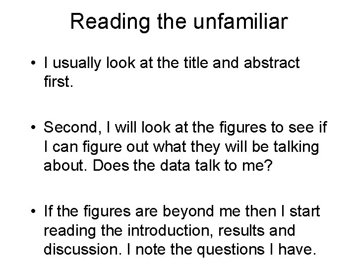 Reading the unfamiliar • I usually look at the title and abstract first. •