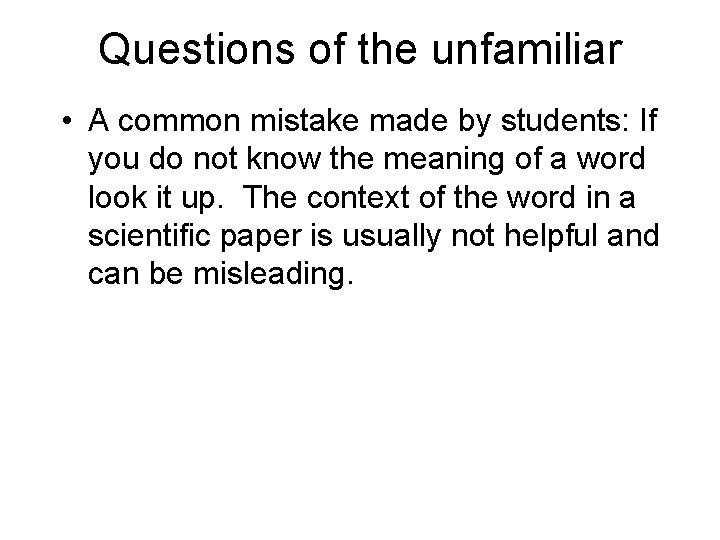 Questions of the unfamiliar • A common mistake made by students: If you do