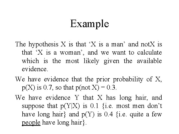Example The hypothesis X is that ‘X is a man’ and not. X is