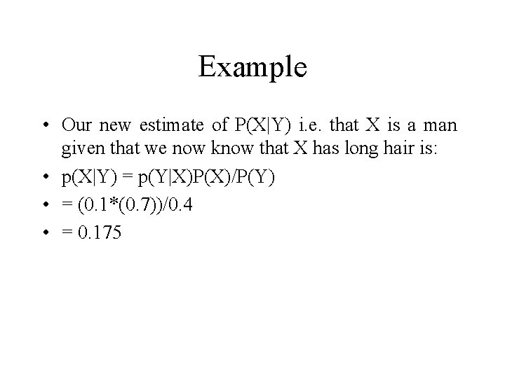 Example • Our new estimate of P(X|Y) i. e. that X is a man