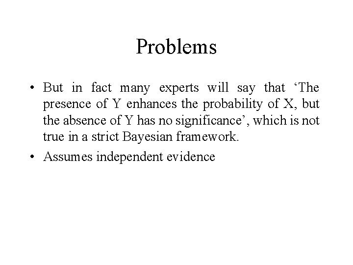 Problems • But in fact many experts will say that ‘The presence of Y
