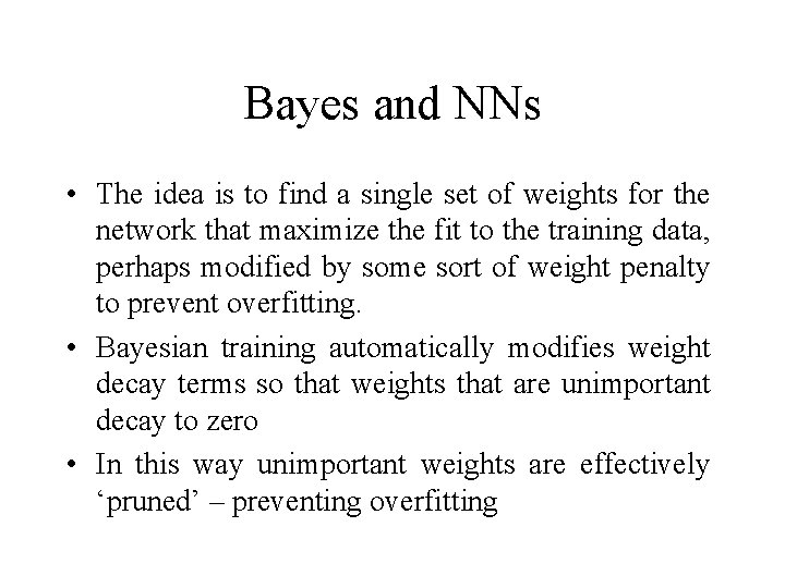 Bayes and NNs • The idea is to find a single set of weights