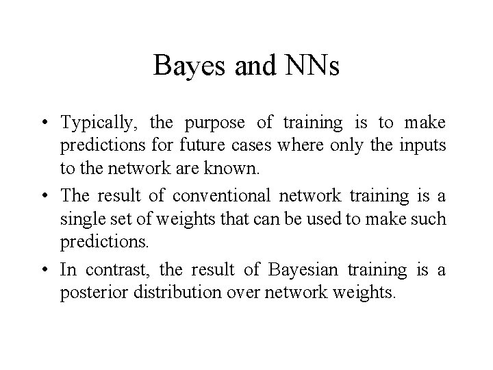 Bayes and NNs • Typically, the purpose of training is to make predictions for