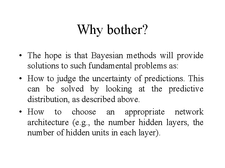 Why bother? • The hope is that Bayesian methods will provide solutions to such