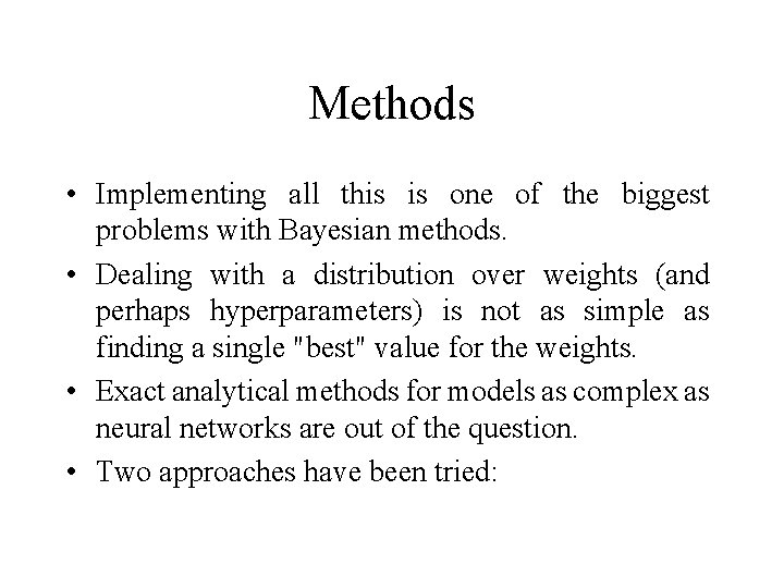Methods • Implementing all this is one of the biggest problems with Bayesian methods.