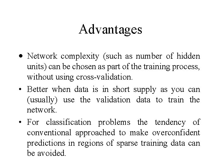 Advantages · Network complexity (such as number of hidden units) can be chosen as
