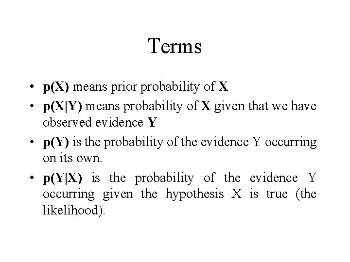 Terms • p(X) means prior probability of X • p(X|Y) means probability of X