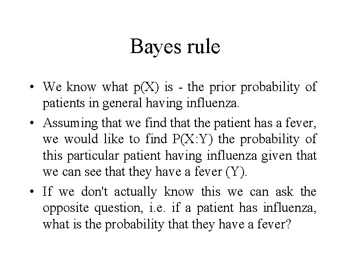 Bayes rule • We know what p(X) is - the prior probability of patients