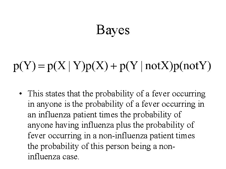 Bayes • This states that the probability of a fever occurring in anyone is