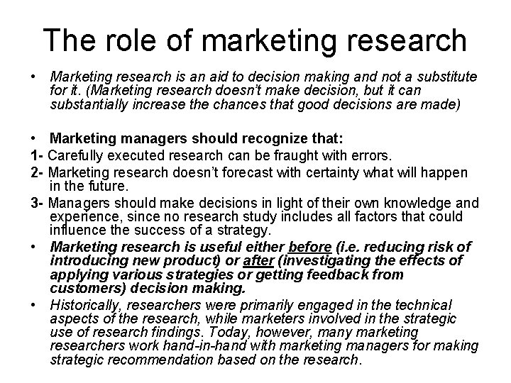 The role of marketing research • Marketing research is an aid to decision making