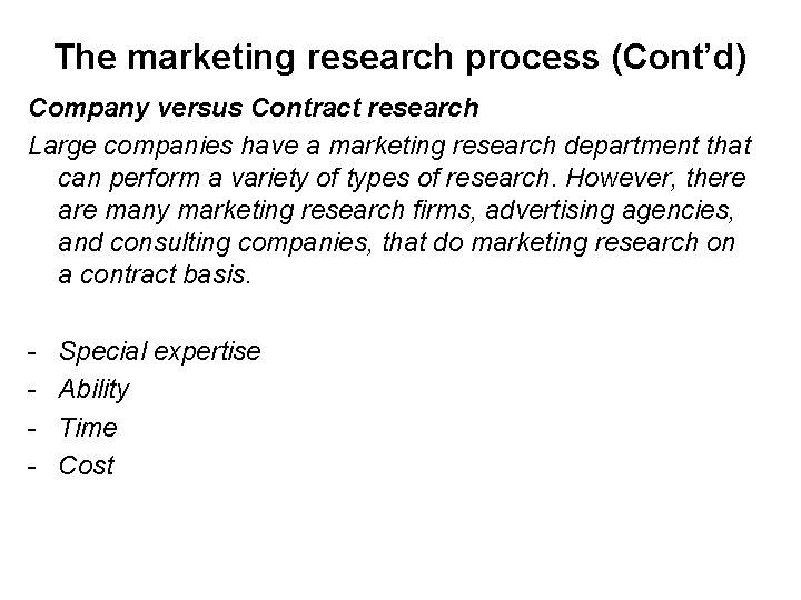 The marketing research process (Cont’d) Company versus Contract research Large companies have a marketing