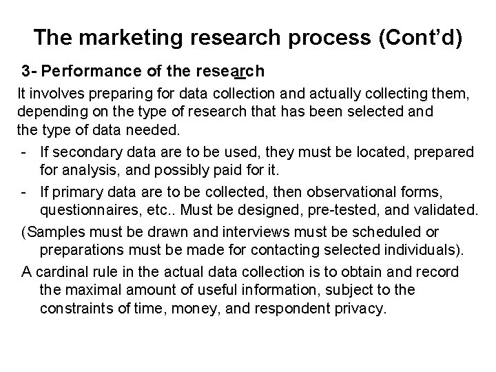 The marketing research process (Cont’d) 3 - Performance of the research It involves preparing