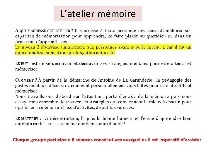 L’atelier mémoire Chaque groupe participe à 6 séances consécutives auxquelles il est impératif d’assister