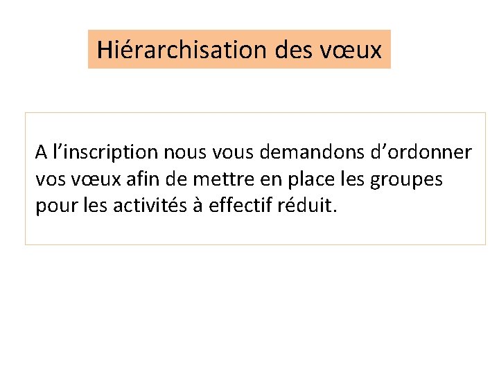 Hiérarchisation des vœux A l’inscription nous vous demandons d’ordonner vos vœux afin de mettre