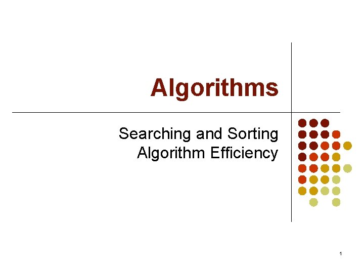 Algorithms Searching and Sorting Algorithm Efficiency 1 