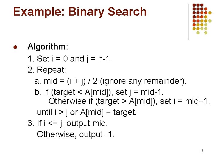 Example: Binary Search l Algorithm: 1. Set i = 0 and j = n-1.