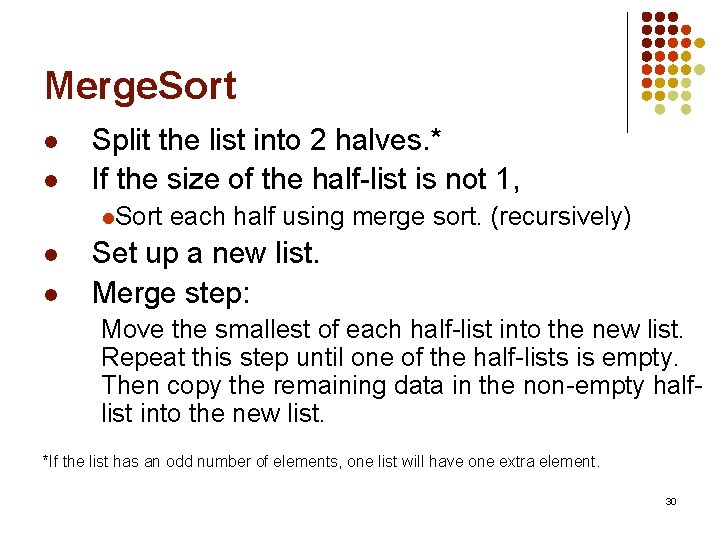 Merge. Sort l l Split the list into 2 halves. * If the size