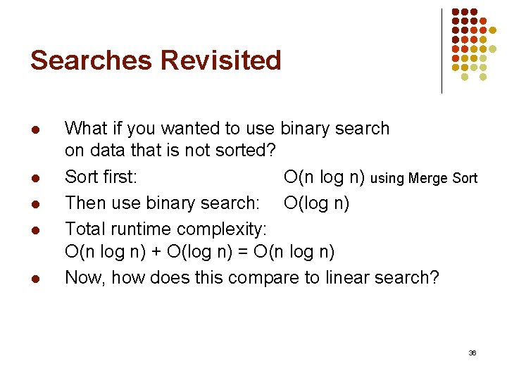 Searches Revisited l l l What if you wanted to use binary search on