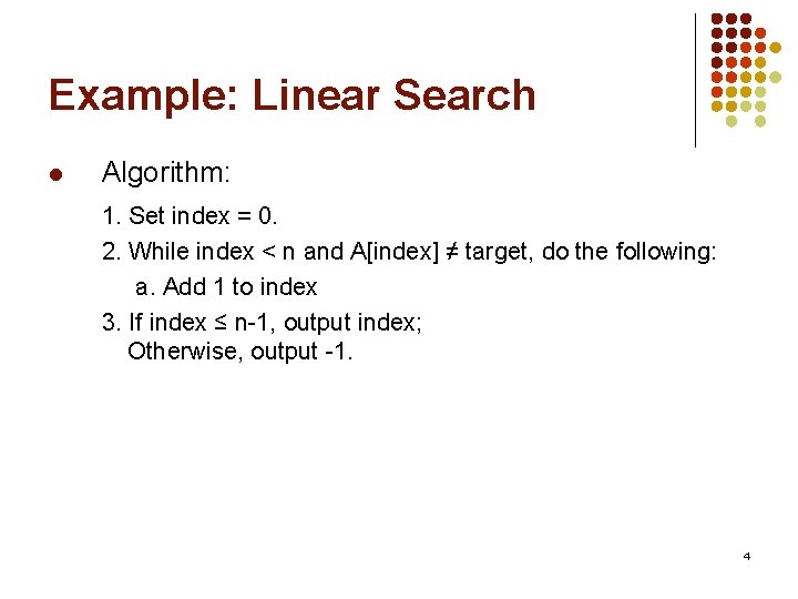 Example: Linear Search l Algorithm: 1. Set index = 0. 2. While index <