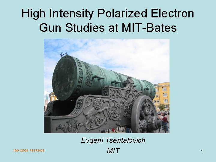 High Intensity Polarized Electron Gun Studies at MIT-Bates 10/01/2008 PESP 2008 Evgeni Tsentalovich MIT