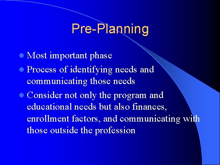 Pre-Planning l Most important phase l Process of identifying needs and communicating those needs