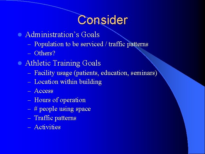 Consider l Administration’s Goals – Population to be serviced / traffic patterns – Others?