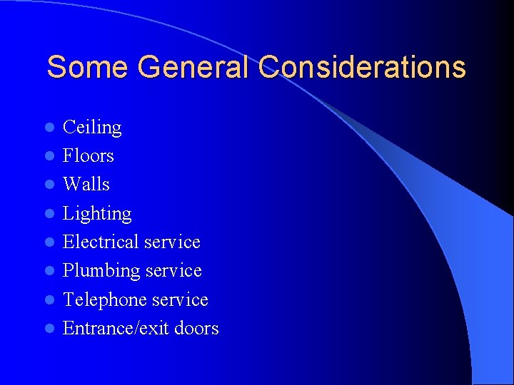 Some General Considerations l l l l Ceiling Floors Walls Lighting Electrical service Plumbing