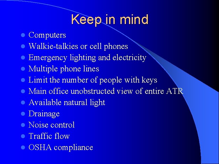 Keep in mind l l l Computers Walkie-talkies or cell phones Emergency lighting and