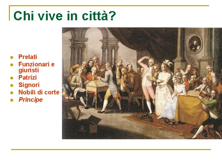 Chi vive in città? n n n Prelati Funzionari e giuristi Patrizi Signori Nobili