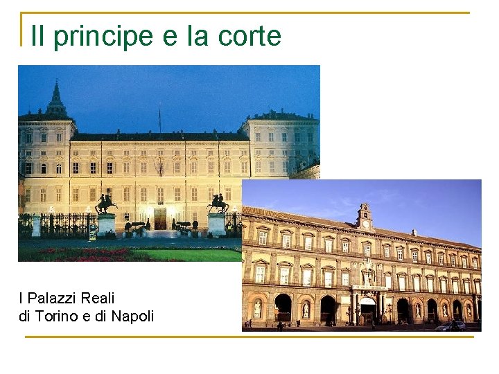 Il principe e la corte I Palazzi Reali di Torino e di Napoli 