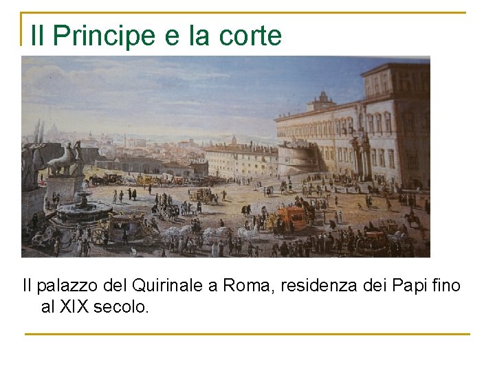 Il Principe e la corte Il palazzo del Quirinale a Roma, residenza dei Papi