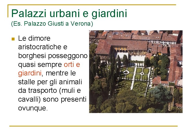 Palazzi urbani e giardini (Es. Palazzo Giusti a Verona) n Le dimore aristocratiche e