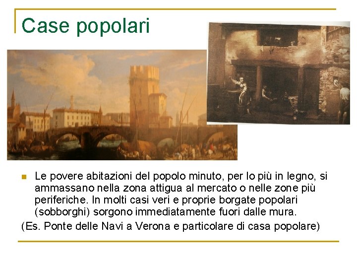 Case popolari Le povere abitazioni del popolo minuto, per lo più in legno, si