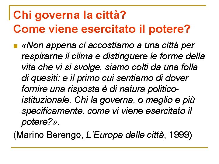 Chi governa la città? Come viene esercitato il potere? «Non appena ci accostiamo a